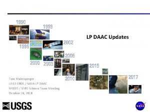 LP DAAC Updates Tom Maiersperger USGS EROS NASA