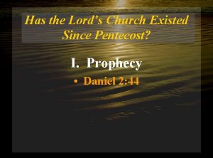 Has the Lords Church Existed Since Pentecost I