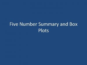 Five Number Summary and Box Plots Five Number