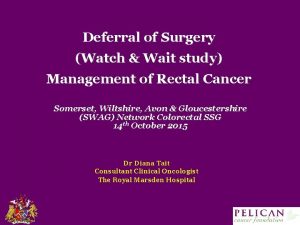 Deferral of Surgery Watch Wait study Management of
