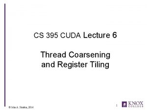 CS 395 CUDA Lecture 6 Thread Coarsening and