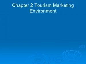 Chapter 2 Tourism Marketing Environment Chapter 2 Tourism
