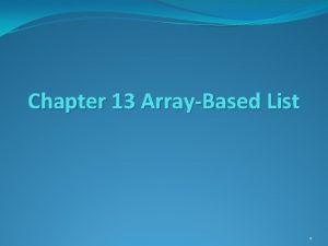 Chapter 13 ArrayBased List 1 List Static List