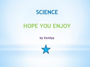 SCIENCE HOPE YOU ENJOY by Kemiya What are