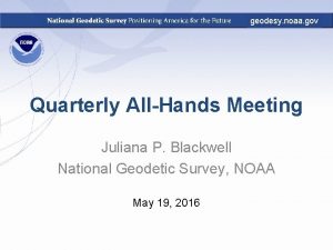 geodesy noaa gov Quarterly AllHands Meeting Juliana P