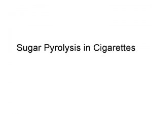 Sugar Pyrolysis in Cigarettes Define Change in Smoke