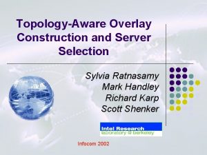 TopologyAware Overlay Construction and Server Selection Sylvia Ratnasamy
