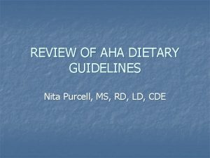 REVIEW OF AHA DIETARY GUIDELINES Nita Purcell MS