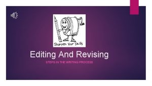 Editing And Revising STEPS IN THE WRITING PROCESS