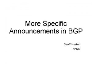 More Specific Announcements in BGP Geoff Huston APNIC