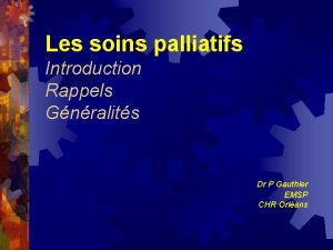 Les soins palliatifs Introduction Rappels Gnralits Dr P