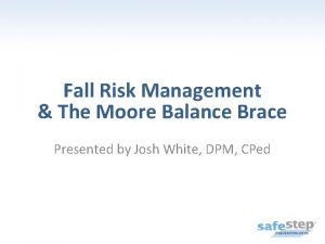 Fall Risk Management The Moore Balance Brace Presented