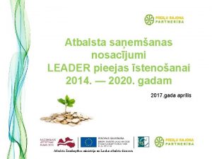 Atbalsta saemanas nosacjumi LEADER pieejas stenoanai 2014 2020