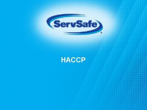 HACCP The HACCP Approach HACCP is based on