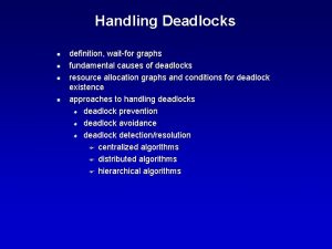 Handling Deadlocks n n definition waitfor graphs fundamental