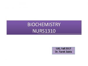 BIOCHEMISTRY NURS 1310 IUG Fall 2017 Dr Tarek