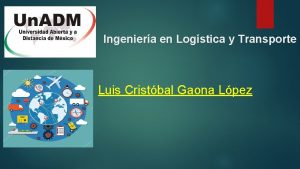 Ingeniera en Logstica y Transporte Luis Cristbal Gaona