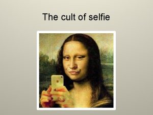 The cult of selfie What is a selfie