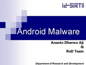 Android Malware Ananto Dharmo Aji Rn D Team