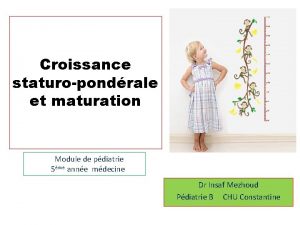 Croissance staturopondrale et maturation Module de pdiatrie 5me