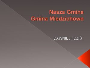 Nasza Gmina Miedzichowo DAWNIEJ I DZI Gmina Historia