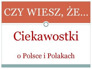 CZY WIESZ E Ciekawostki o Polsce i Polakach