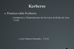 Kerberos Practica sobre Kerberos Instalacion y Mantenimiento de