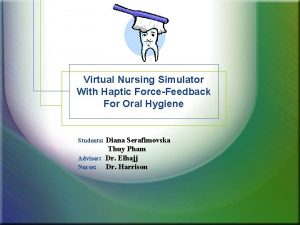 Virtual Nursing Simulator With Haptic ForceFeedback For Oral