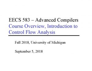 EECS 583 Advanced Compilers Course Overview Introduction to