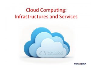 Cloud Computing Infrastructures and Services Future PastPresent CPU