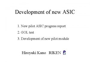 Development of new ASIC 1 New pilot ASIC