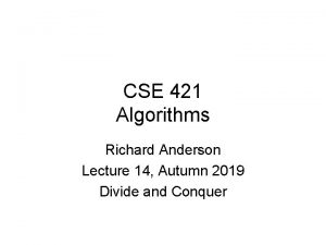 CSE 421 Algorithms Richard Anderson Lecture 14 Autumn