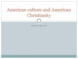 American culture and American Christianity CHONG HO YU