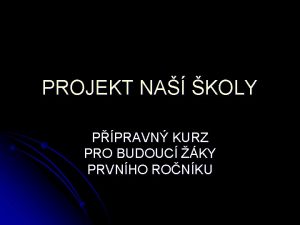 PROJEKT NA KOLY PPRAVN KURZ PRO BUDOUC KY