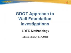 GDOT Approach to Wall Foundation Investigations LRFD Methodology