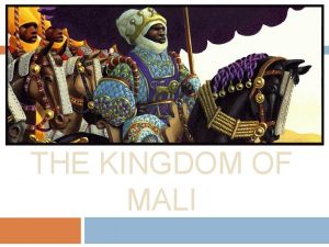 MANSA MUSA THE KINGDOM OF MALI The Kingdom