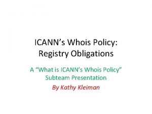 ICANNs Whois Policy Registry Obligations A What is