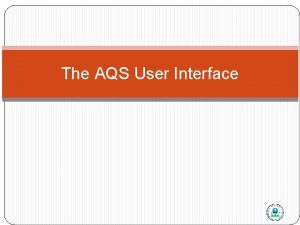 The AQS User Interface User Interface Parts aka