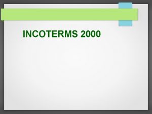 INCOTERMS 2000 Az INCOTERMS jelentse s trtnete A