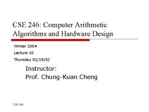 CSE 246 Computer Arithmetic Algorithms and Hardware Design