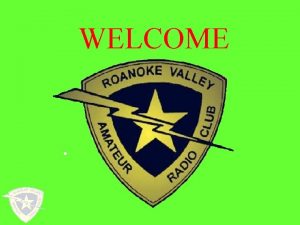 WELCOME AMATEUR TECHNICIAN COURSE Sponsored by Roanoke Valley