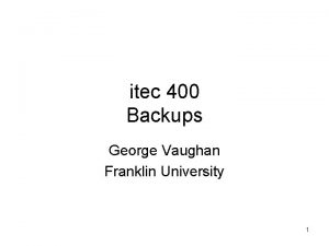 itec 400 Backups George Vaughan Franklin University 1