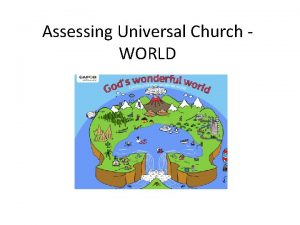 Assessing Universal Church WORLD Assessing Local ChurchCommunity This