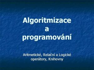 Algoritmizace a programovn Aritmetick Relan a Logick opertory