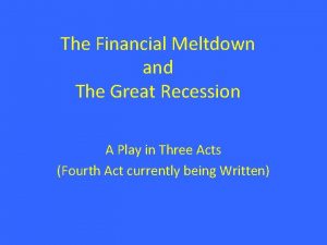 The Financial Meltdown and The Great Recession A