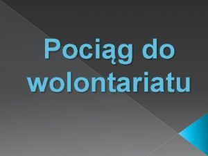 Pocig do wolontariatu Co to Wolontariat To dobrowolna