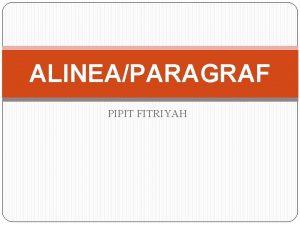 ALINEAPARAGRAF PIPIT FITRIYAH DEFINISI Paragraf merupakan bagian karangan