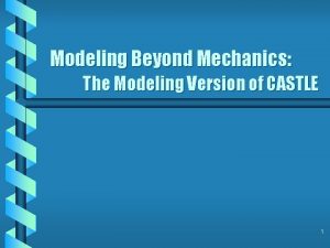 Modeling Beyond Mechanics The Modeling Version of CASTLE