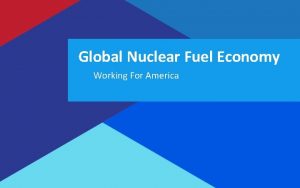 Global Nuclear Fuel Economy Working For America Global