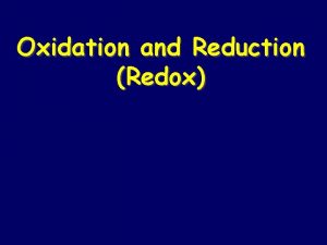 Oxidation and Reduction Redox Oxidation and Reduction Redox